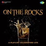 On The Rocks - A Playlist Celebrating Life - Anwar Hussain Song Download